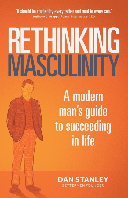 Rethinking Masculinity: A Modern Mans Guide to Succeeding in Life