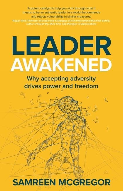 Leader Awakened: Why Accepting Adversity Drives Power and Freedom