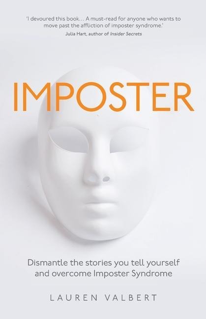 Imposter: Dismantle the Stories You Tell Yourself and Overcome Imposter Syndrome