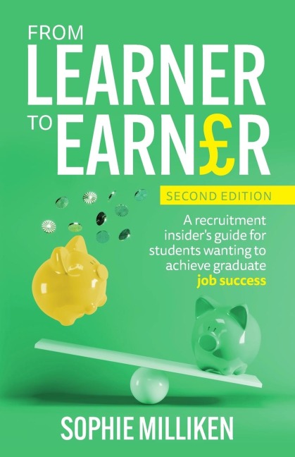 From Learner to Earner: A recruitment insiders guide for students wanting to achieve graduate job success