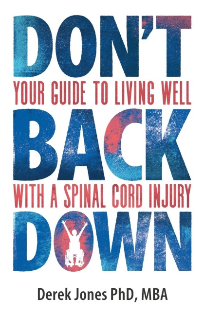 Don't Back Down: Your Guide to Living Well with a Spinal Cord Injury