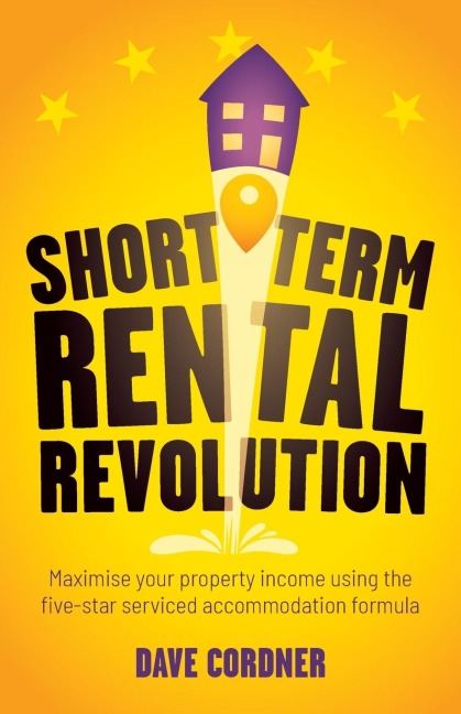 Short Term Rental Revolution: Maximise Your Property Income Using the Five-Star Serviced Accommodation Formula
