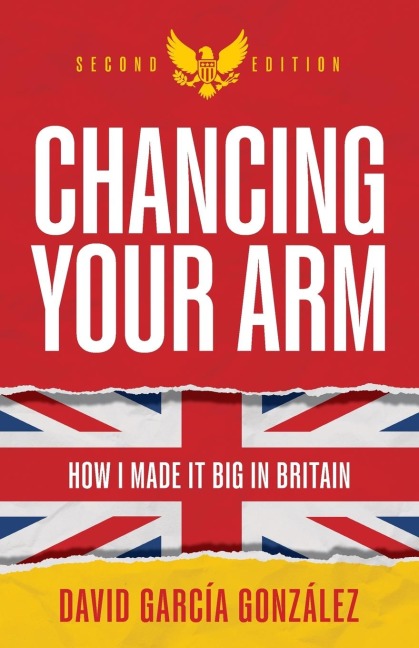Chancing Your Arm: How I made it big in Britain