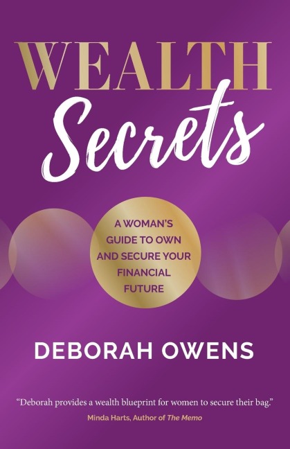 Wealth Secrets: A womans guide to own and secure your financial future