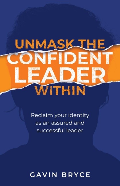 Unmask the Confident Leader Within: Reclaim Your Identity as an Assured and Successful Leader