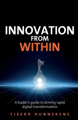 Innovation from Within: A Leaders Guide to Driving Rapid Digital Transformation