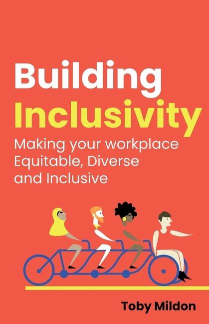Building Inclusivity: Making Your Workplace Equitable, Diverse and Inclusive