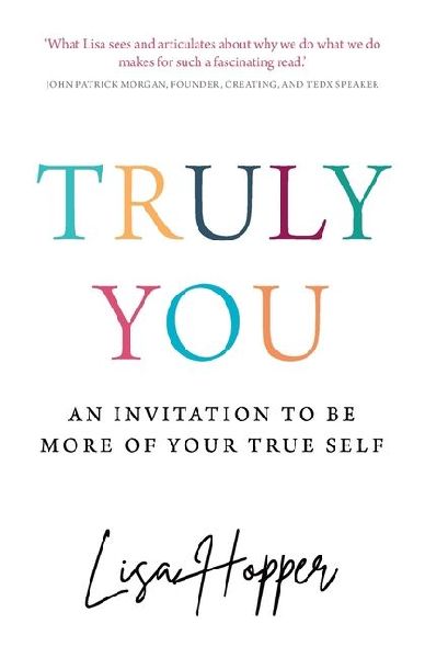 Truly You: An invitation to be more of your true self