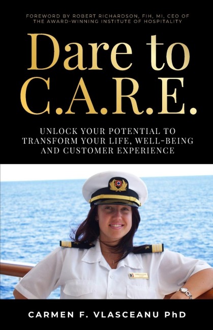 Dare to C.A.R.E: Unlock Your Potential to Transform Your Life, Well-Being and Customer Experience