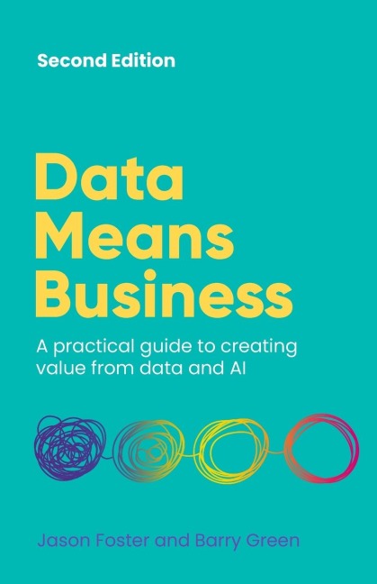 Data Means Business: A practical guide to creating value from data and AI