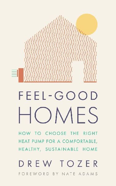 Feel-Good Homes: How to choose the right heat pump for a comfortable, healthy, sustainable home
