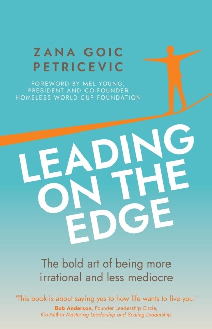 Leading on the Edge: The bold art of being more irrational and less mediocre