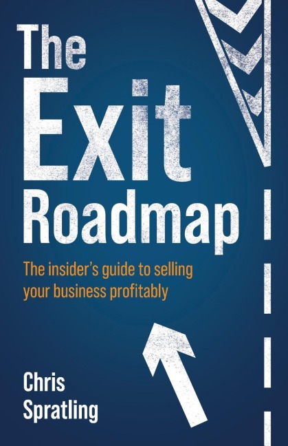 The Exit Roadmap: The Insiders Guide to Selling Your Business Profitably