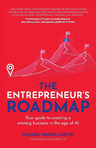 The Entrepreneurs Roadmap: Your guide to creating a winning business in the age of AI