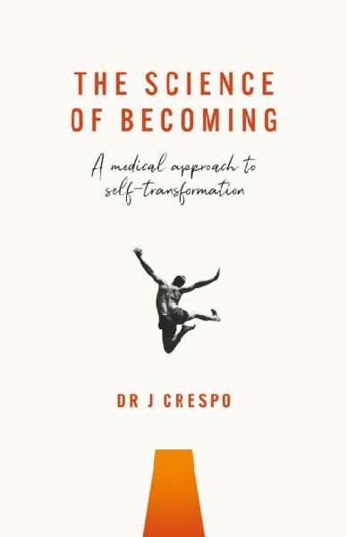 The Science of Becoming: A Medical Approach to Self-Transformation
