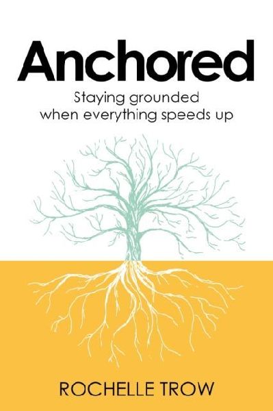 Anchored: Staying Grounded When Everything Speeds Up