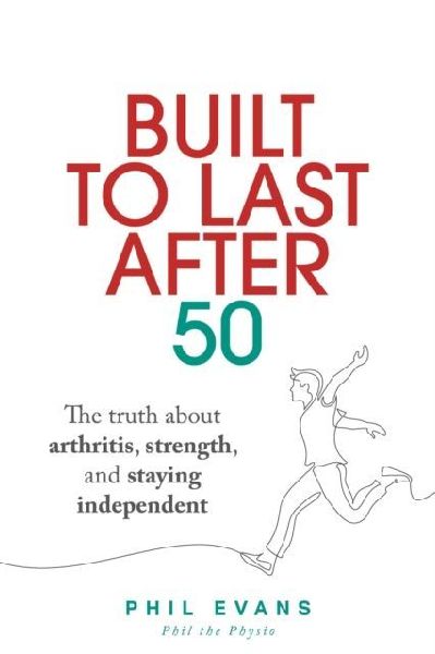 Built to Last After 50: The truth about arthritis, strength, and staying independent