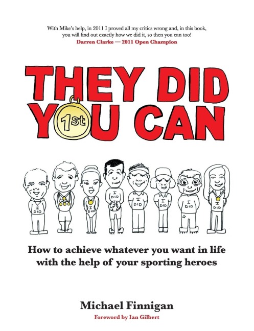 They Did You Can: How to Achieve Whatever You Want in Life with the Help of Your Sporting Heroes (Revised Edition)