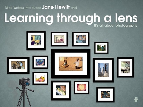 Mick Waters Introduces: Learning Through a Lens - It's All about Photography