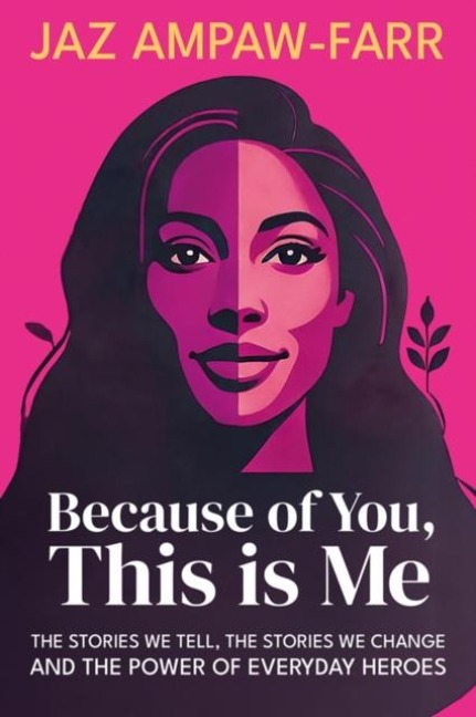 Because of You, This is Me: The stories we tell, the stories we change and the power of everyday heroes