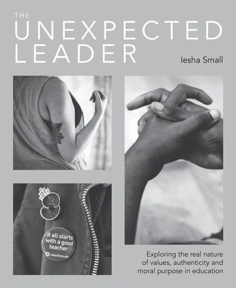 The Unexpected Leader: Exploring the Real Nature of Values, Authenticity and Moral Purpose in Education