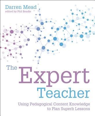 The Expert Teacher: Using pedagogical content knowledge to plan superb lessons