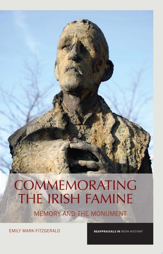Commemorating the Irish Famine Memory and the Monument