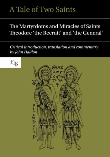 A Tale of Two Saints The Martyrdoms and Miracles of Saints Theodore 'the Recruit' and 'the General'