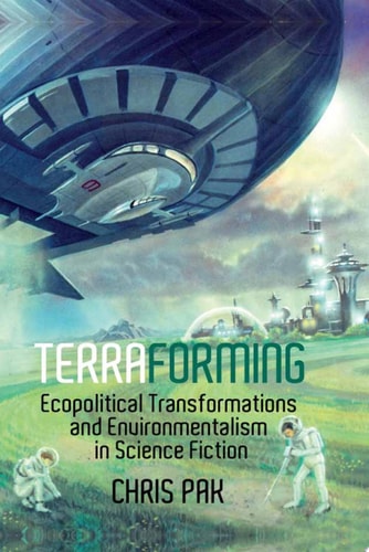 Terraforming Ecopolitical Transformations and Environmentalism in Science Fiction