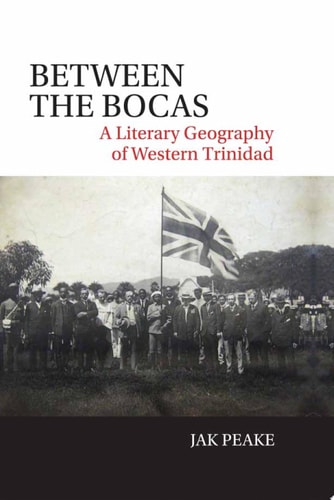 Between the Bocas A Literary Geography of Western Trinidad