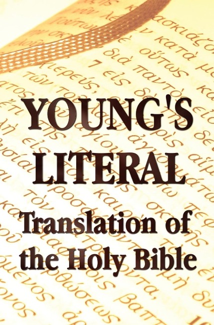 Youngs Literal Translation of the Holy Bible - includes Prefaces to 1st, Revised, & 3rd Editions