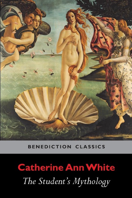 The Students Mythology: A Compendium of Greek, Roman, Egyptian, Assyrian, Persian, Hindoo, Chinese, Thibetian, Scandinavian, Celtic, Aztec ...