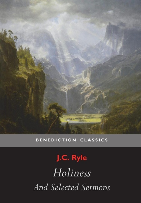 Holiness and Selected Sermons (including The Best Friend, Christs Greatest Trophy, Happiness, The Power of The Holy Spirit, The Privileges of The True Christian, Gospel Treasures!, Simplicity In Preaching)