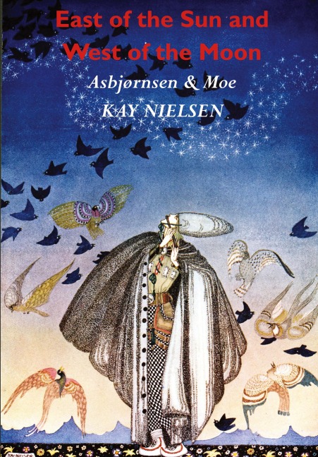 East of the Sun and West of the Moon: Old Tales from the North (Illustrated by Kay Nielsen)