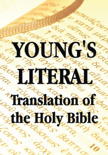 Youngs Literal Translation of the Holy Bible - includes Prefaces to 1st, Revised, & 3rd Editions