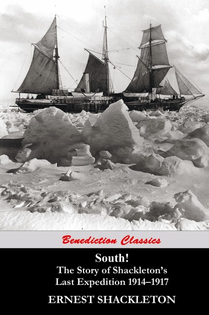 South!  (Unabridged. with 97 original illustrations): The Story of Shackletons Last Expedition 1914-1917