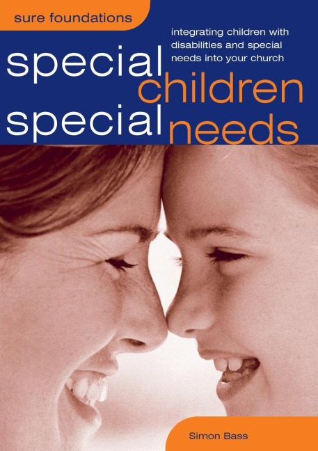 Special Children, Special Needs: Integrating Children with Disabilities and Special Needs into Your Church
