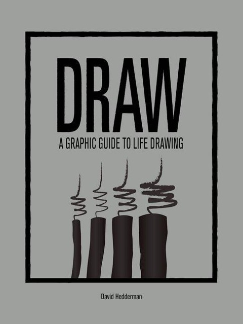 DRAW: A Graphic Guide to Life Drawing