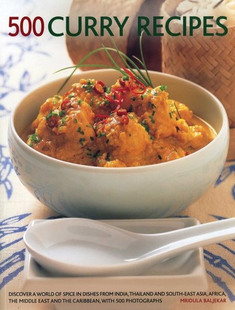500 Curry recipes: Discover a World of Spice in Dishes from India, Thailand and South-East Asia, the Middle East and the Caribbean, with 500 Photographs