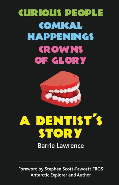 A Dentists Story - Curious People, Comical Happenings, Crowns of Glory