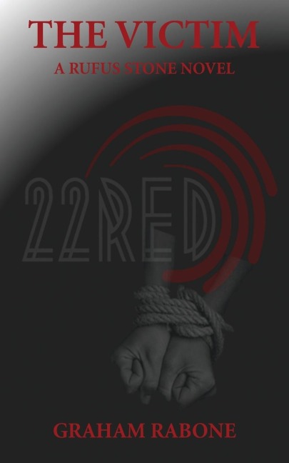 The Victim - A Rufus Stone Novel Part of the 22Red Series