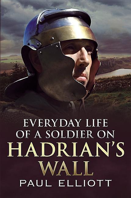 Everyday Life of a Soldier on Hadrians Wall