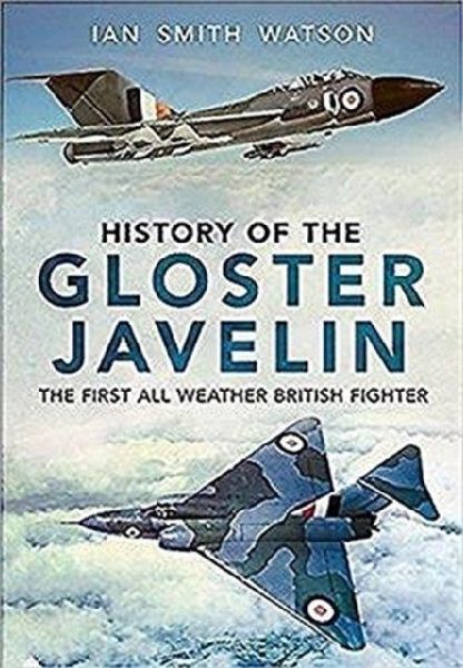 History Of The Gloster Javelin: The First All Weather British Fighter