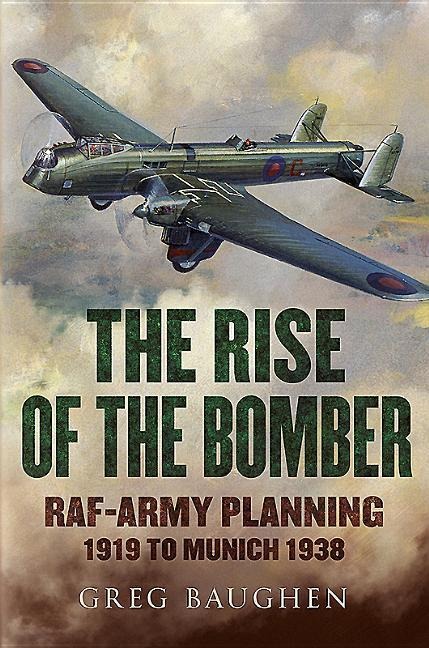 The Rise of the Bomber: Raf-Army Planning 1919 to Munich 1938