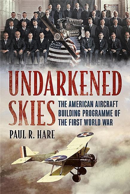 Undarkened Skies: The American Aircraft Building Programme of the First World War
