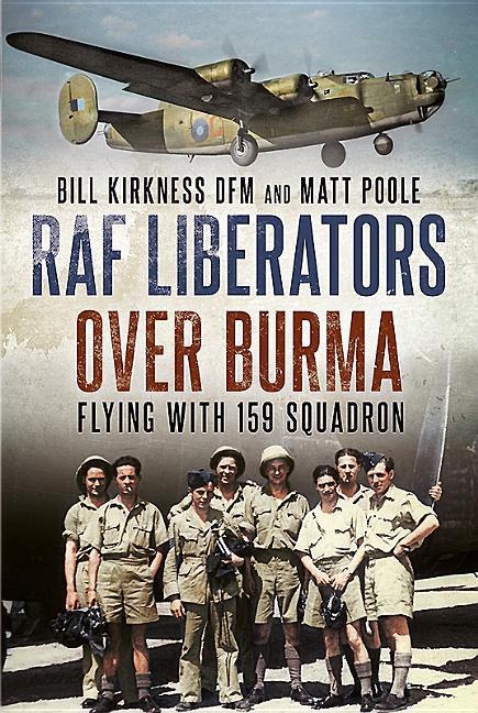RAF Liberators Over Burma: Flying with 159 Squadron