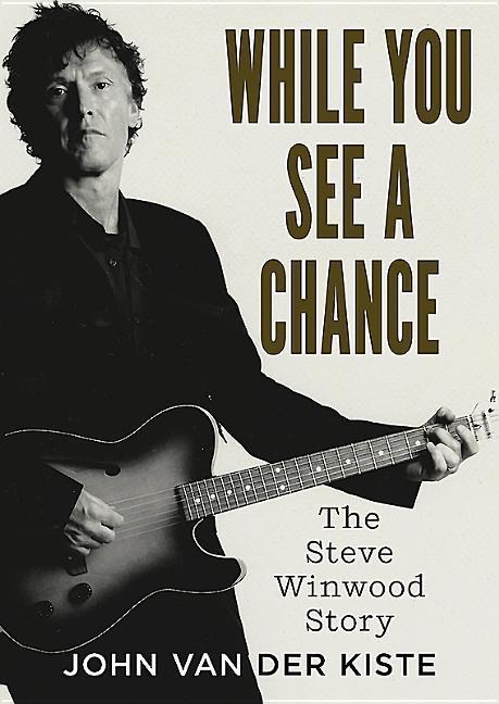 While You See A Chance: The Steve Winwood Story