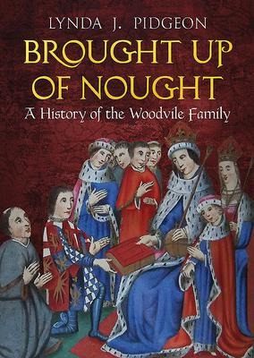 Brought Up of Nought: A History of the Woodvile Family