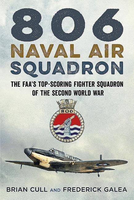 806 Naval Air Squadron: The Faa's Top-Scoring Fighter Squadron of the Second World War
