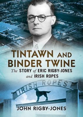 Tintawn and Binder Twine: The Story of Eric Rigby-Jones and Irish Ropes